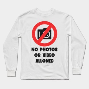 No photos or video allowed Long Sleeve T-Shirt